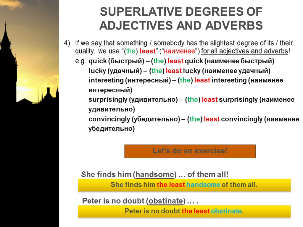 SUPERLATIVE DEGREES OF ADJECTIVES AND ADVERBS If we say that something / somebody has